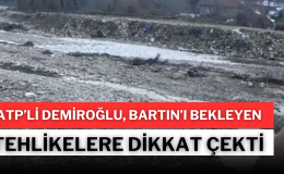 ATP’li Demiroğlu, Bartın’ı bekleyen tehlikelere dikkat çekti