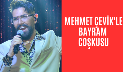Mehmet Çevik’le  bayram coşkusu