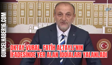 Oktay Vural, Fatih Altaylı’nın ifadesinde yer alan İddiaları Yalanladı