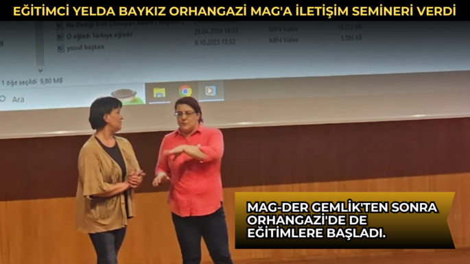 Eğitimci Yelda Baykız Orhangazi Mag’a İletişim Semineri Verdi.