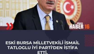 Eski İYİ Parti TBMM Grup Başkanı ve 27. Dönem Bursa Milletvekili İsmail Tatlıoğlu partisinden istifa etti.