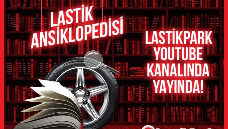 LastikPark yeni video serisi Lastik Ansiklopedisi’ni yayınladı