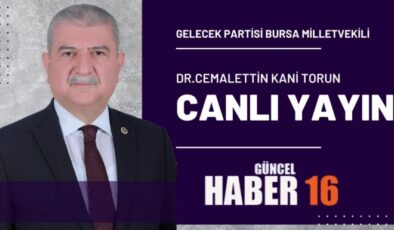 GELECEK PARTİSİ BURSA MİLLETVEKİLİ Dr.CEMALETTİN KANİ TORUN