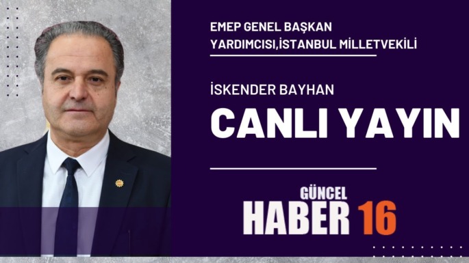 EMEP GENEL BAŞKAN YARDIMCISI,İSTANBUL MİLLETVEKİLİ İSKENDER BAYHAN