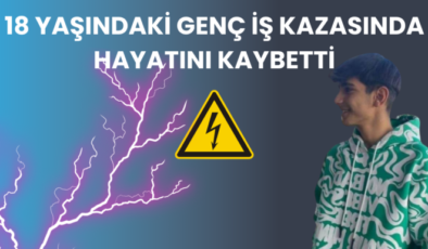 18 Yaşındaki Genç İş Kazasında Hayatını Kaybetti