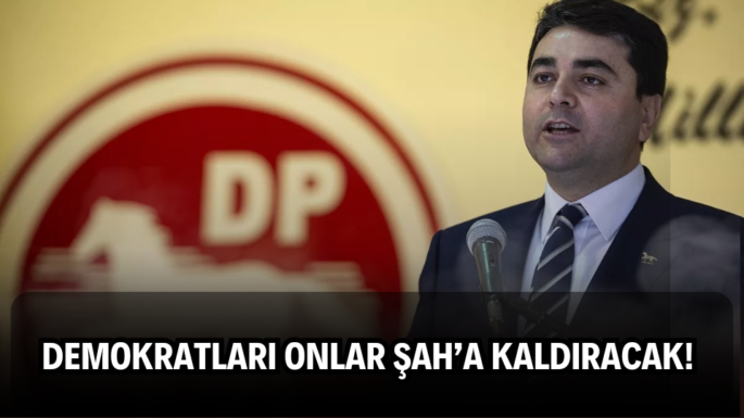 Demokratları Onlar Şah’a Kaldıracak!