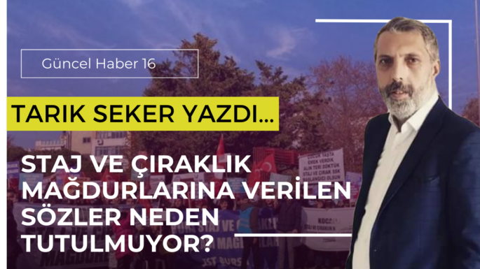 Staj ve Çıraklık Mağdurlarına Verilen Sözler Neden Tutulmuyor?