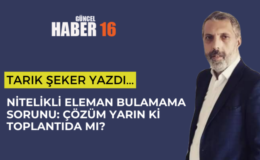 Nitelikli Eleman Bulamama Sorunu: Çözüm Yarın ki Toplantıda mı?
