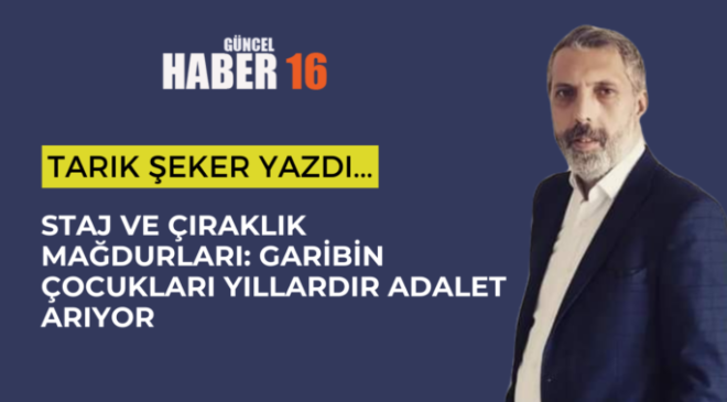 Staj ve Çıraklık Mağdurları: Garibin Çocukları Yıllardır Adalet Arıyor