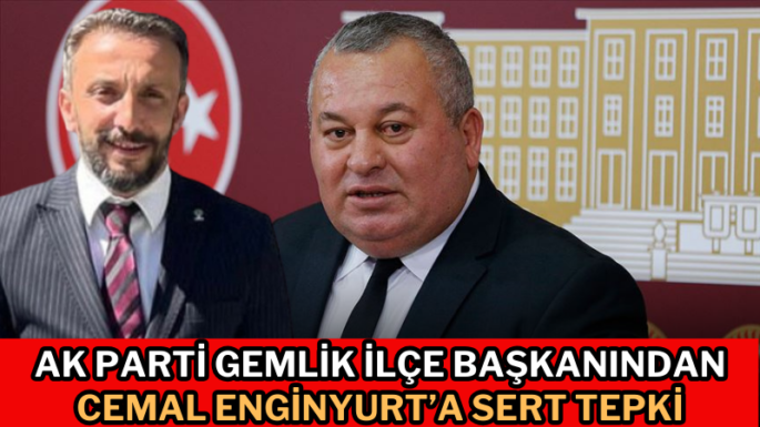 Ak Parti Gemlik İlçe Başkanından Cemal Enginyurt’a Sert Tepki