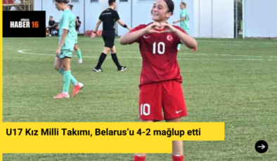 U17 Kız Milli Takımı, Belarus’u 4-2 mağlup etti