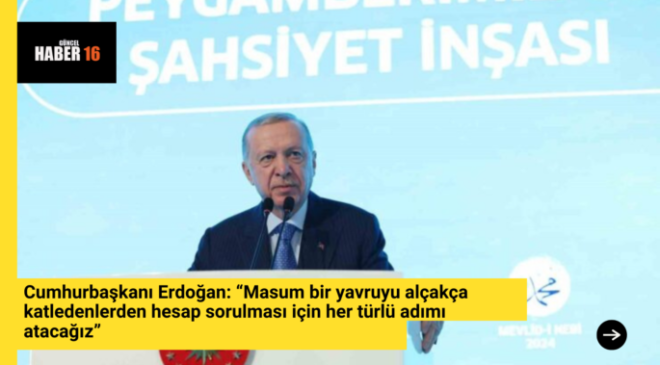 Cumhurbaşkanı Erdoğan: “Masum bir yavruyu alçakça katledenlerden hesap sorulması için her türlü adımı atacağız”