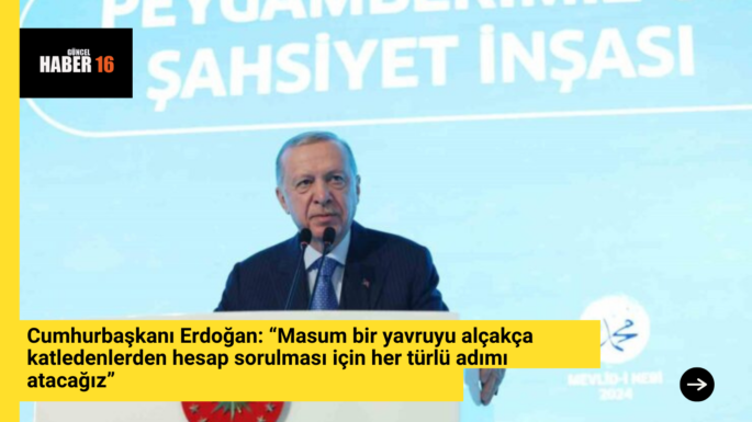 Cumhurbaşkanı Erdoğan: “Masum bir yavruyu alçakça katledenlerden hesap sorulması için her türlü adımı atacağız”