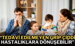 Grip deyip geçmeyin  “Tedavi edilmeyen grip ciddi hastalıklara dönüşebilir”