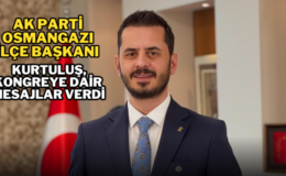 AK Parti Osmangazi İlçe Başkanı Kurtuluş, kongreye dair mesajlar verdi