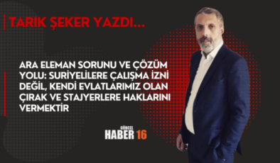 Ara Eleman Sorunu ve Çözüm Yolu: Suriyelilere Çalışma İzni Değil, Kendi Evlatlarımız Olan Çırak ve Stajyerlere Haklarını Vermektir