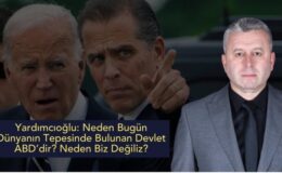 Yardımcıoğlu: Neden Bugün Dünyanın Tepesinde Bulunan Devlet ABD’dir? Neden Biz Değiliz?