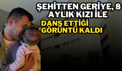 Şehitten geriye, 8 aylık kızı ile dans ettiği görüntü kaldı