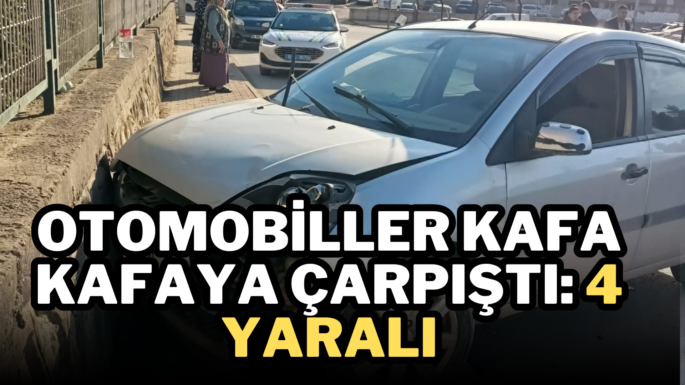 Otomobiller kafa kafaya çarpıştı: 4 yaralı