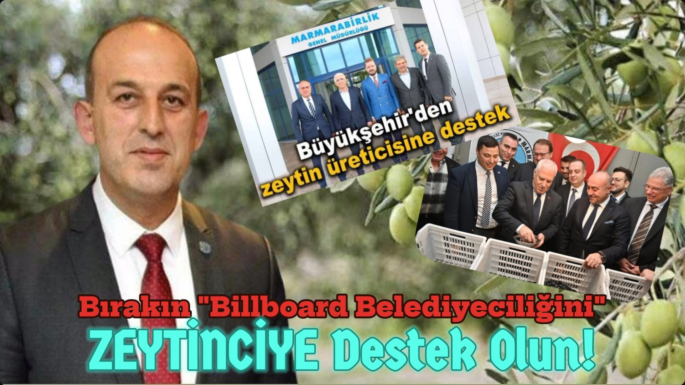 Bırakın billboard belediyeciliğini, zeytinciye destek olun