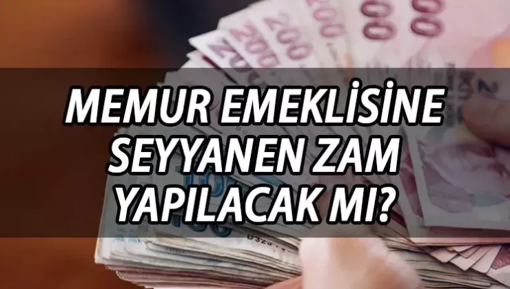 Emekli Memur 15 Temmuz 2023’de Kendilerinden Esirgenen 16,5 Bin Liralık Seyyanen Zammı İstiyor!