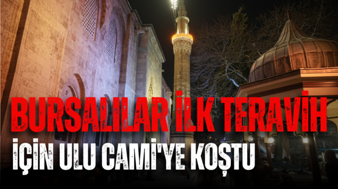 Bursalılar ilk teravih için Ulu Cami’ye koştu