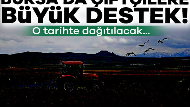 Bursa’ya tarımsal müjde! 28 Nisan’da dağıtılacak