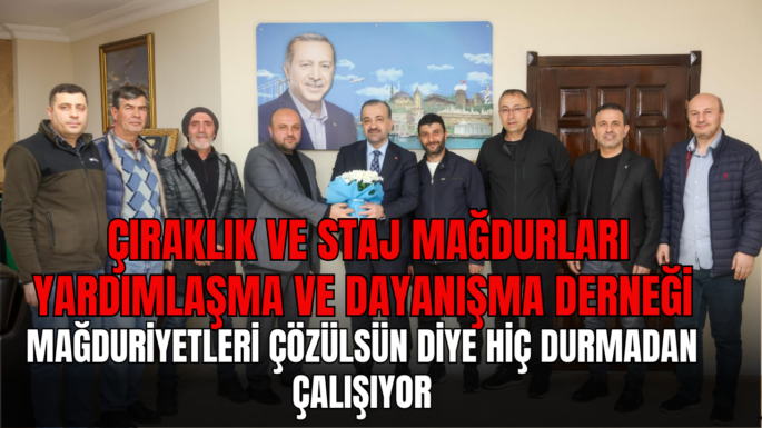 Çıraklık ve Staj Mağdurları Yardımlaşma ve Dayanışma Derneği mağduriyetleri çözülsün diye hiç durmadan çalışıyor