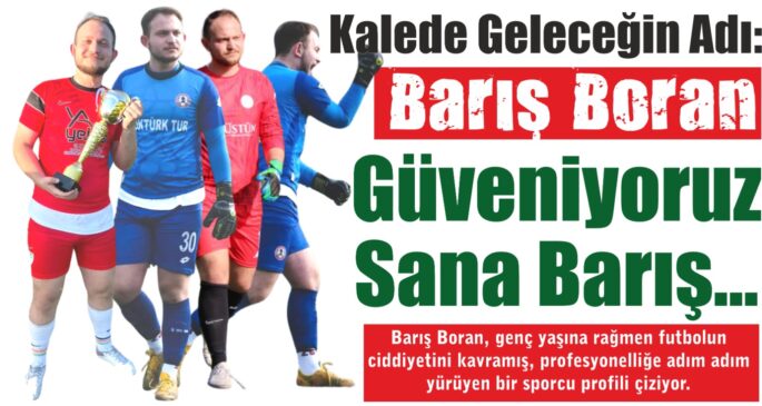 Kalede Geleceğin Adı: Barış Boran – Orhangazi Futboluna Güven Veren Genç Eldiven
