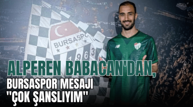 Alperen Babacan’dan, Bursaspor mesajı: “Çok şanslıyım”
