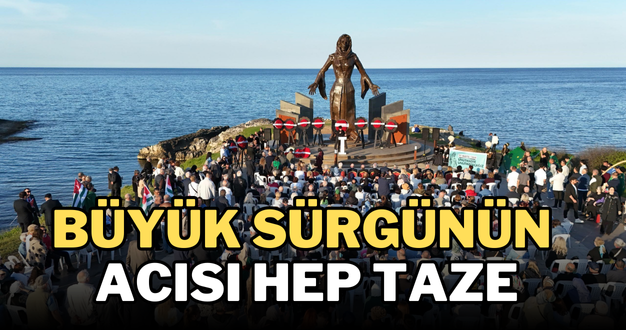 Büyük sürgünün acısı hep taze