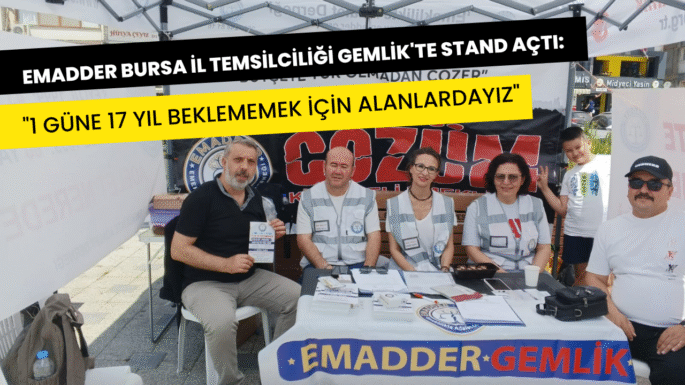 EMADDER Bursa İl Temsilciliği Gemlik’te Stand Açtı: “1 Güne 17 Yıl Beklememek İçin Alanlardayız”