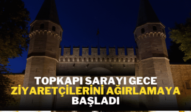 Topkapı Sarayı gece ziyaretlerine açıldı: Eşsiz tarihi atmosfer artık gece de görülebilecek