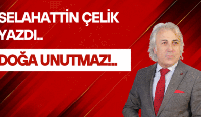 DOĞA UNUTMAZ!..