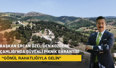 Başkan Ercan Özel’den Kozdere Çamlığı’nda Güvenli Piknik Garantisi: “Gönül Rahatlığıyla Gelin”