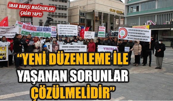 “İmar Yasası Mağdurları Yeter Artık Diyor!”