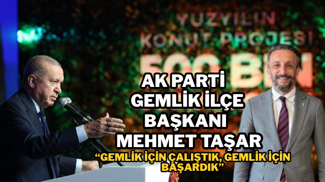 AK Parti Gemlik İlçe Başkanı Mehmet Taşar: “Gemlik İçin Çalıştık, Gemlik İçin Başardık”