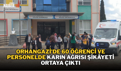Orhangazi’de 60 öğrenci ve personelde karın ağrısı şikâyeti ortaya çıktı