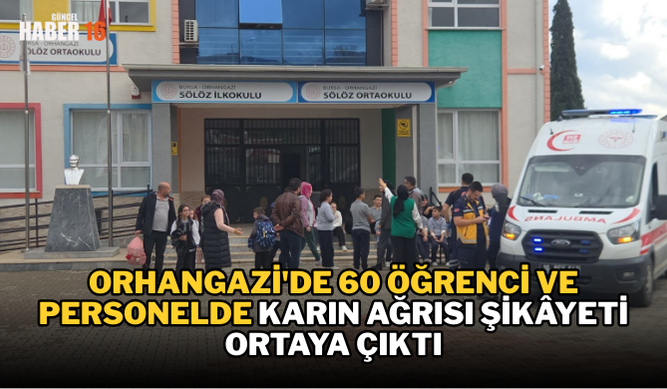 Orhangazi’de 60 öğrenci ve personelde karın ağrısı şikâyeti ortaya çıktı
