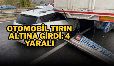 Otomobil tırın altına girdi: 4 yaralı