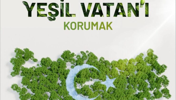 “Yeşili Korumak, Vatanı Savunmaktır”