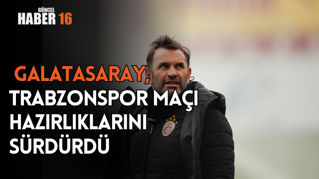  Galatasaray, Trabzonspor maçı hazırlıklarını sürdürdü