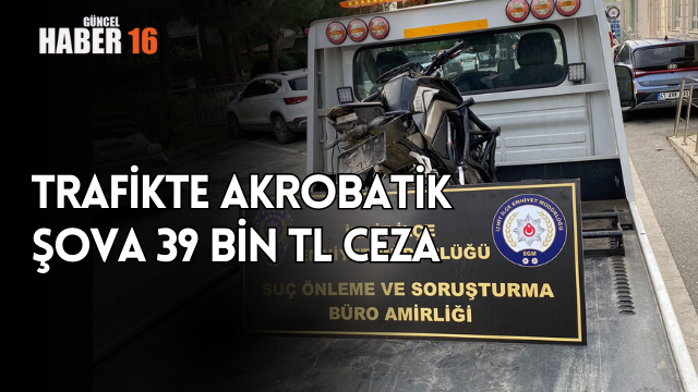 Trafikte akrobatik şova 39 bin TL ceza