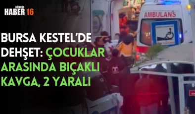 Bursa Kestel’de Dehşet: Çocuklar Arasında Bıçaklı Kavga, 2 Yaralı