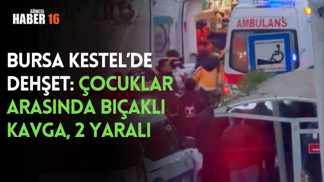 Bursa Kestel’de Dehşet: Çocuklar Arasında Bıçaklı Kavga, 2 Yaralı