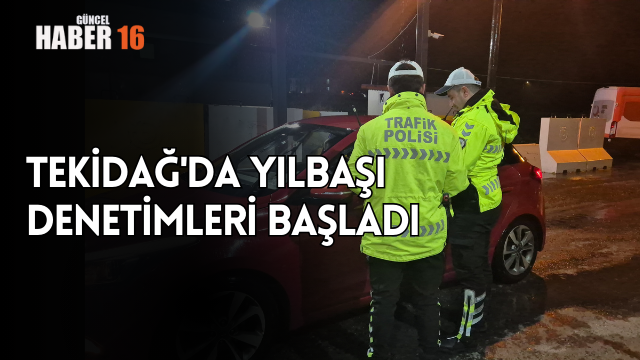 Tekirdağ’da yılbaşı denetimleri başladı