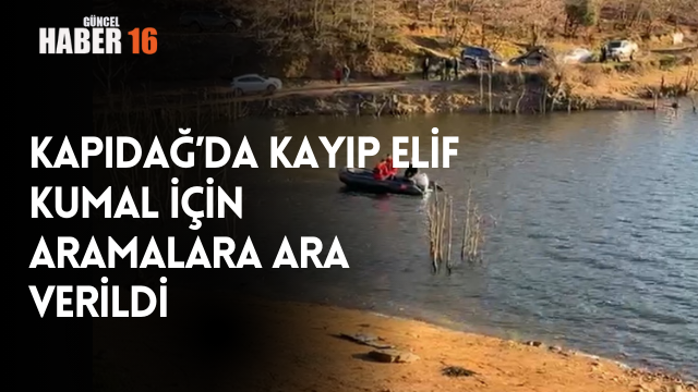 Kapıdağ’da kayıp Elif Kumal için aramalara ara verildi