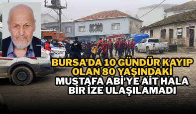 Bursa’da 10 gündür kayıp olan 80 yaşındaki Mustafa Abi’ye ait hala bir ize ulaşılamadı