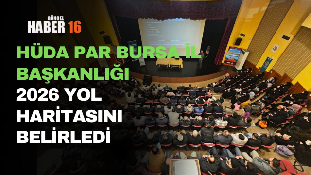 HÜDA PAR Bursa İl Başkanlığı 2026 yol haritasını belirledi