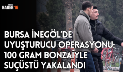 Bursa İnegöl’de Uyuşturucu Operasyonu: 100 Gram Bonzaiyle Suçüstü Yakalandı